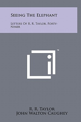 Seeing The Elephant Letters Of R. R. Taylor, Forty-Niner