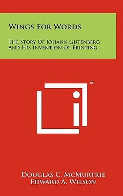 Wings for Words The Story of Johann Gutenberg and His Invention of Printing