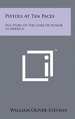 Pistols At Ten Paces The Story Of The Code Of Honor In America