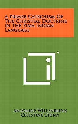 A Primer Catechism of the Christial Doctrine in the Pima Indian Language