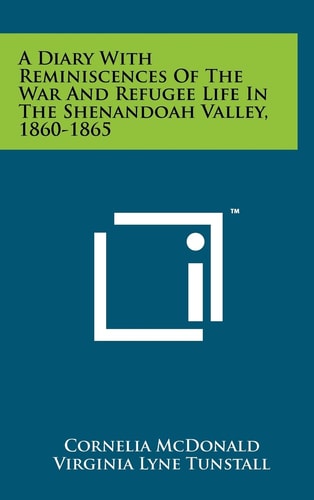 A Diary With Reminiscences Of The War And Refugee Life In The Shenandoah Valley, 1860-1865
