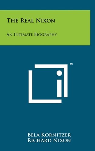 The Real Nixon An Intimate Biography