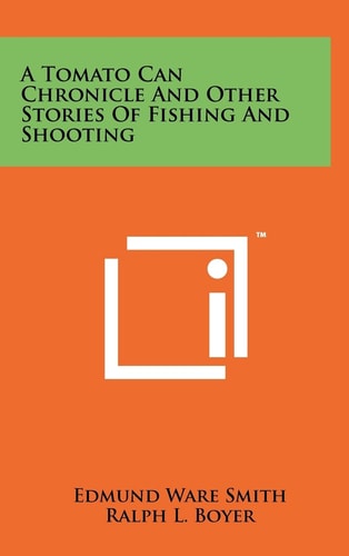 A Tomato Can Chronicle and Other Stories of Fishing and Shooting
