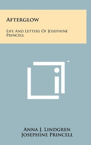 Afterglow Life and Letters of Josephine Princell
