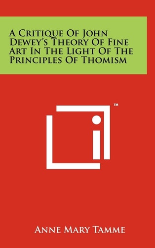 A Critique Of John Dewey's Theory Of Fine Art In The Light Of The Principles Of Thomism
