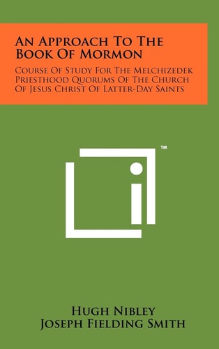 An Approach To The Book Of Mormon Course Of Study For The Melchizedek Priesthood Quorums Of The Church Of Jesus Christ Of Latter-Day Saints