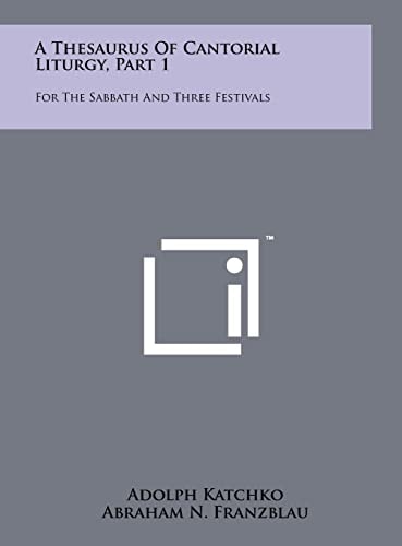 A Thesaurus Of Cantorial Liturgy, Part 1 For The Sabbath And Three Festivals