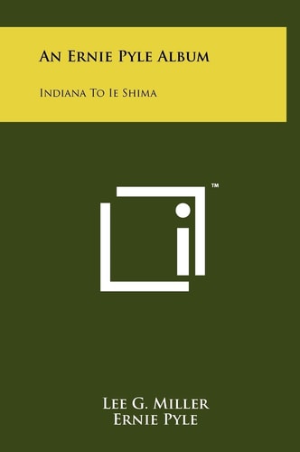 An Ernie Pyle Album Indiana to Ie Shima