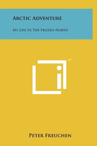 Arctic Adventure My Life In The Frozen North