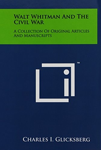 Walt Whitman And The Civil War A Collection Of Original Articles And Manuscripts