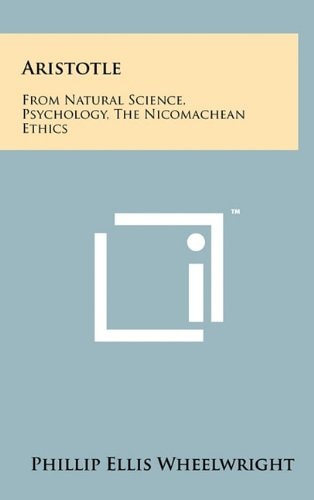 Aristotle From Natural Science, Psychology, the Nicomachean Ethics