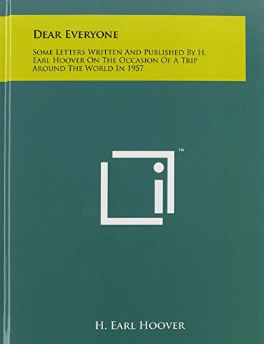 Dear Everyone Some Letters Written And Published By H. Earl Hoover On The Occasion Of A Trip Around The World In 1957