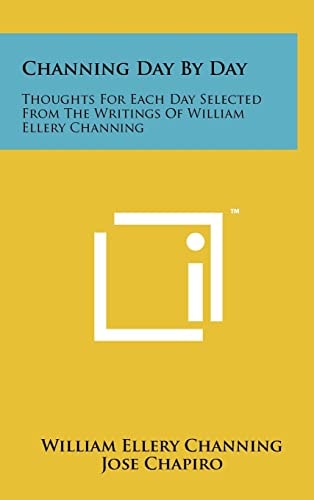 Channing Day by Day Thoughts for Each Day Selected from the Writings of William Ellery Channing