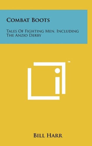Combat Boots Tales of Fighting Men, Including the Anzio Derby