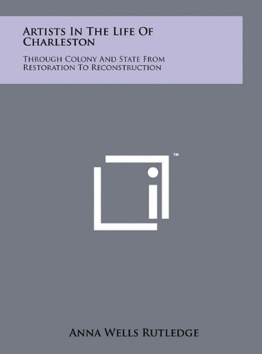Artists In The Life Of Charleston Through Colony And State From Restoration To Reconstruction