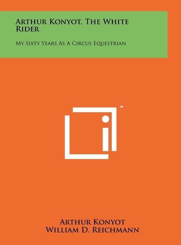 Arthur Konyot, The White Rider My Sixty Years As A Circus Equestrian