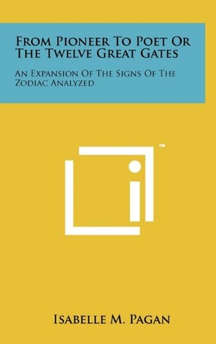 From Pioneer to Poet Or the Twelve Great Gates An Expansion of the Signs of the Zodiac Analyzed
