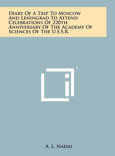 Diary of a Trip to Moscow and Leningrad to Attend Celebrations of 220th Anniversary of the Academy of Sciences of the U.S.S.R.