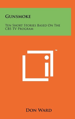 Gunsmoke Ten Short Stories Based On The CBS TV Program