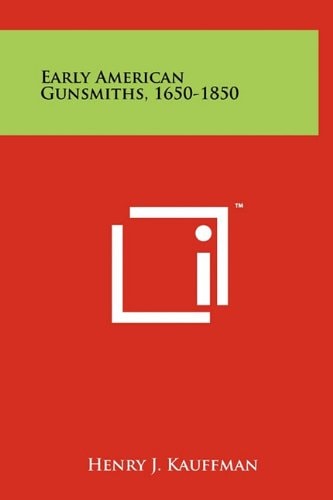 Early American Gunsmiths, 1650-1850