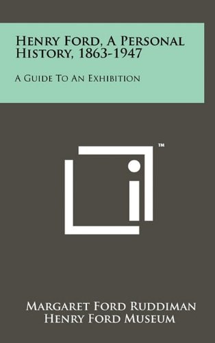 Henry Ford, A Personal History, 1863-1947 A Guide To An Exhibition