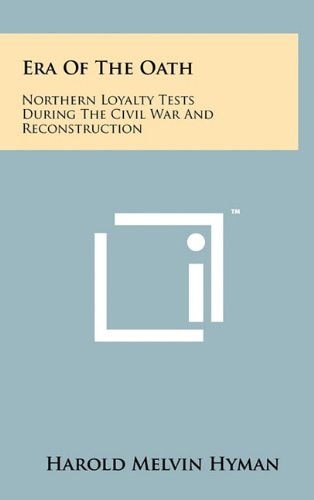 Era of the Oath Northern Loyalty Tests During the Civil War and Reconstruction