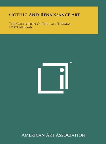 Gothic and Renaissance Art The Collection of the Late Thomas Fortune Ryan