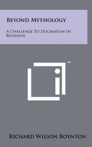 Beyond Mythology A Challenge to Dogmatism in Religion