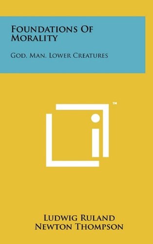 Foundations of Morality God, Man, Lower Creatures