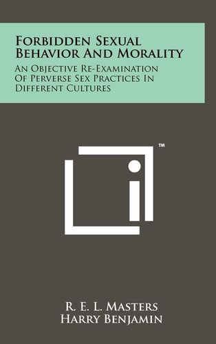 Forbidden Sexual Behavior And Morality An Objective Re-Examination Of Perverse Sex Practices In Different Cultures