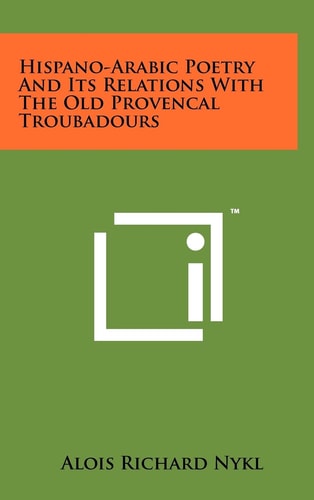 Hispano-Arabic Poetry And Its Relations With The Old Provencal Troubadours