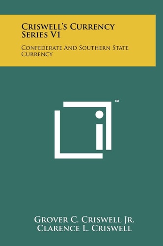 Criswell's Currency Series V1 Confederate And Southern State Currency