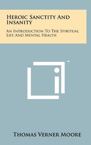 Heroic Sanctity And Insanity An Introduction To The Spiritual Life And Mental Health
