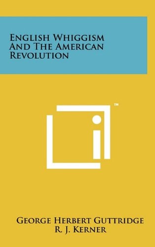 English Whiggism and the American Revolution
