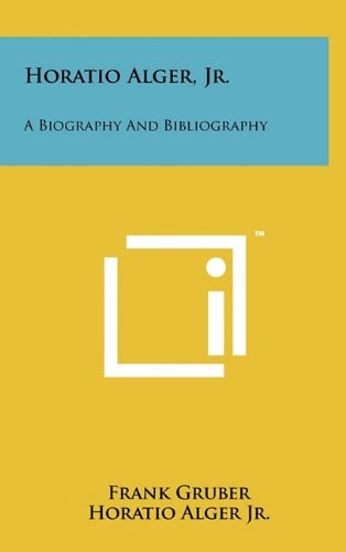Horatio Alger, Jr. A Biography And Bibliography