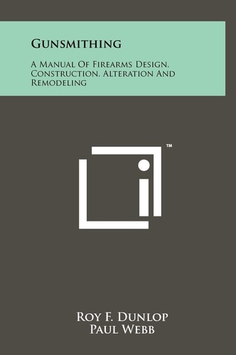 Gunsmithing A Manual Of Firearms Design, Construction, Alteration And Remodeling