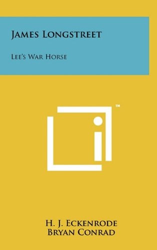 James Longstreet Lee's War Horse