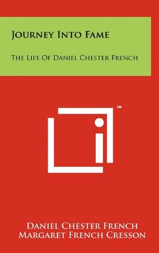 Journey Into Fame The Life of Daniel Chester French