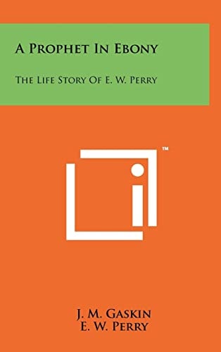 A Prophet In Ebony The Life Story Of E. W. Perry