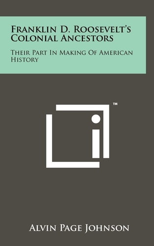 Franklin D. Roosevelt's Colonial Ancestors Their Part In Making Of American History