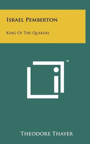 Israel Pemberton King of the Quakers