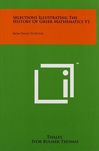 Selections Illustrating the History of Greek Mathematics V1 From Thales to Euclid