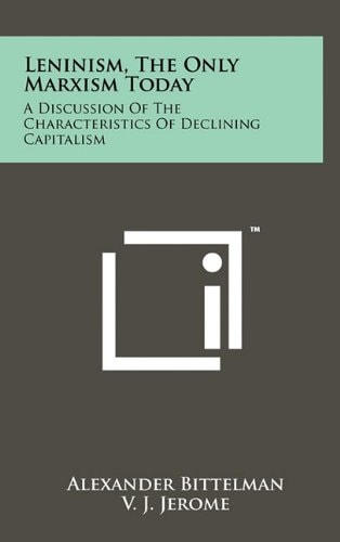 Leninism, the Only Marxism Today A Discussion of the Characteristics of Declining Capitalism