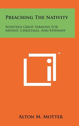 Preaching The Nativity Nineteen Great Sermons For Advent, Christmas, And Epiphany