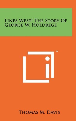 Lines West! the Story of George W. Holdrege
