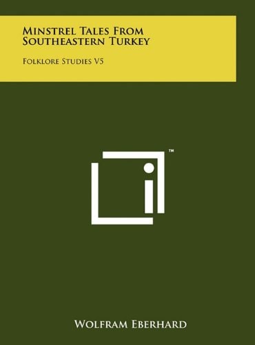 Minstrel Tales From Southeastern Turkey Folklore Studies V5