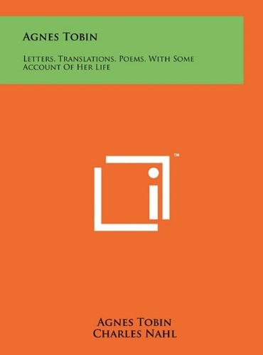 Agnes Tobin Letters, Translations, Poems, With Some Account Of Her Life