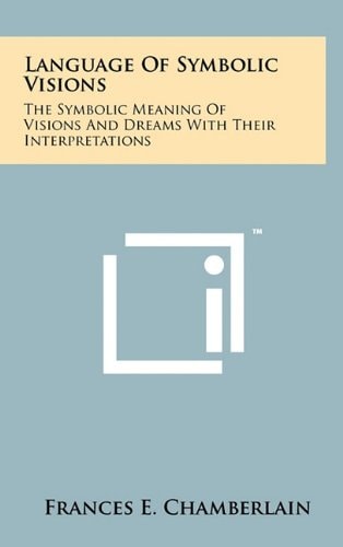 Language Of Symbolic Visions The Symbolic Meaning Of Visions And Dreams With Their Interpretations
