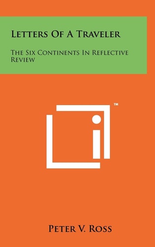 Letters of a Traveler The Six Continents in Reflective Review