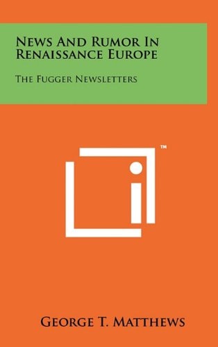 News And Rumor In Renaissance Europe The Fugger Newsletters